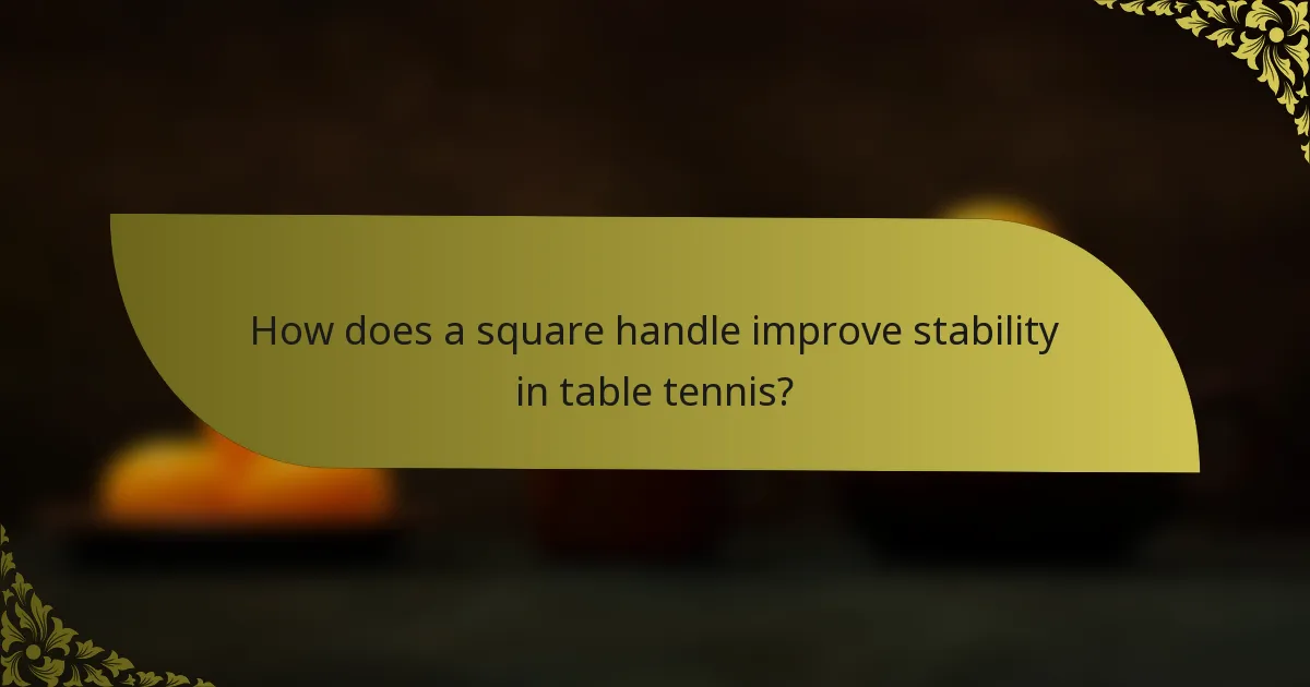 How does a square handle improve stability in table tennis?
