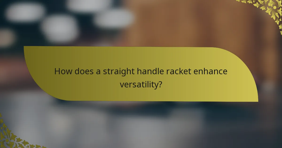 How does a straight handle racket enhance versatility?