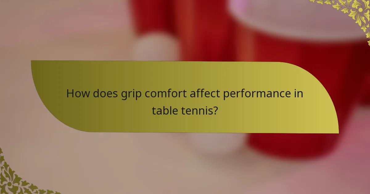 How does grip comfort affect performance in table tennis?