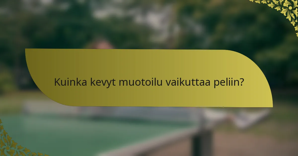 Kuinka kevyt muotoilu vaikuttaa peliin?