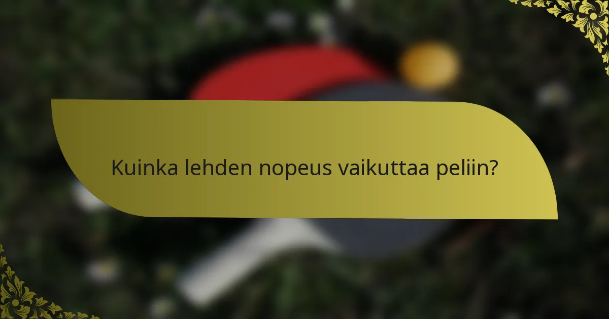 Kuinka lehden nopeus vaikuttaa peliin?