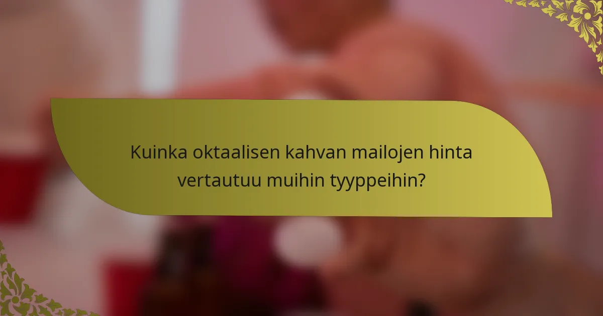 Kuinka oktaalisen kahvan mailojen hinta vertautuu muihin tyyppeihin?