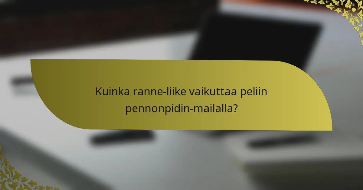 Kuinka ranne-liike vaikuttaa peliin pennonpidin-mailalla?