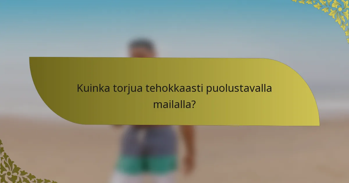 Kuinka torjua tehokkaasti puolustavalla mailalla?
