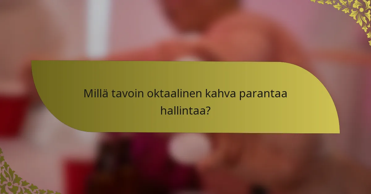 Millä tavoin oktaalinen kahva parantaa hallintaa?