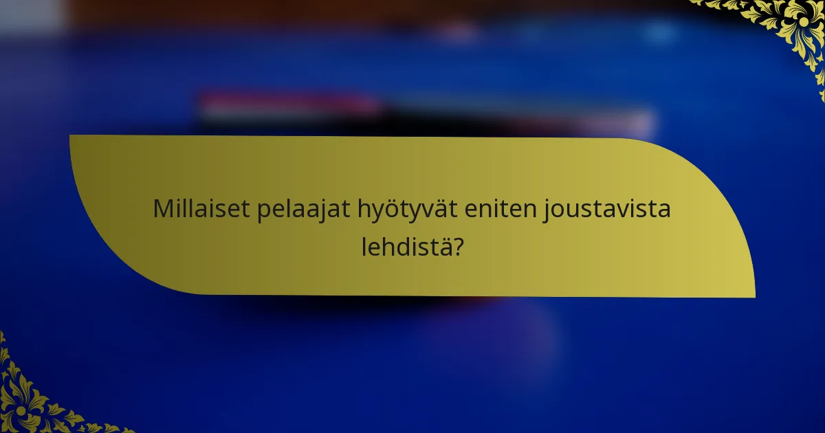 Millaiset pelaajat hyötyvät eniten joustavista lehdistä?
