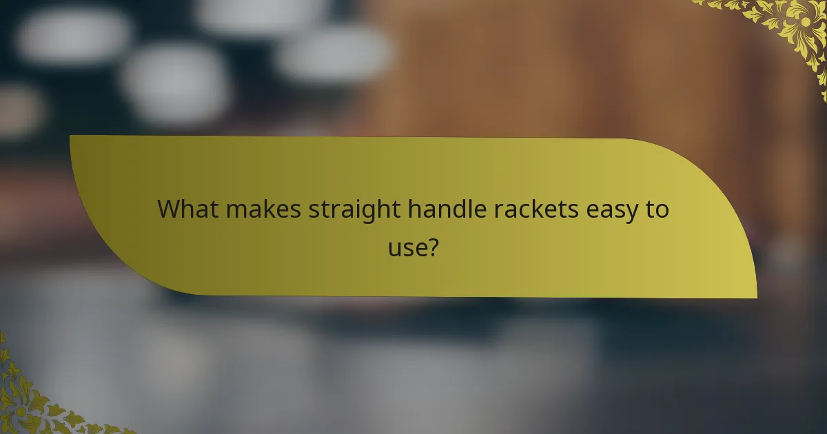 What makes straight handle rackets easy to use?